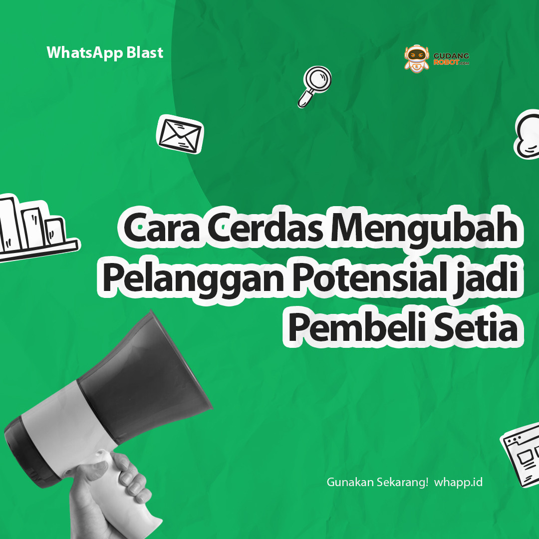 Cara Cerdas Mengubah Pelanggan Potensial Jadi Pembeli Setia Pakai WhatsApp Blast