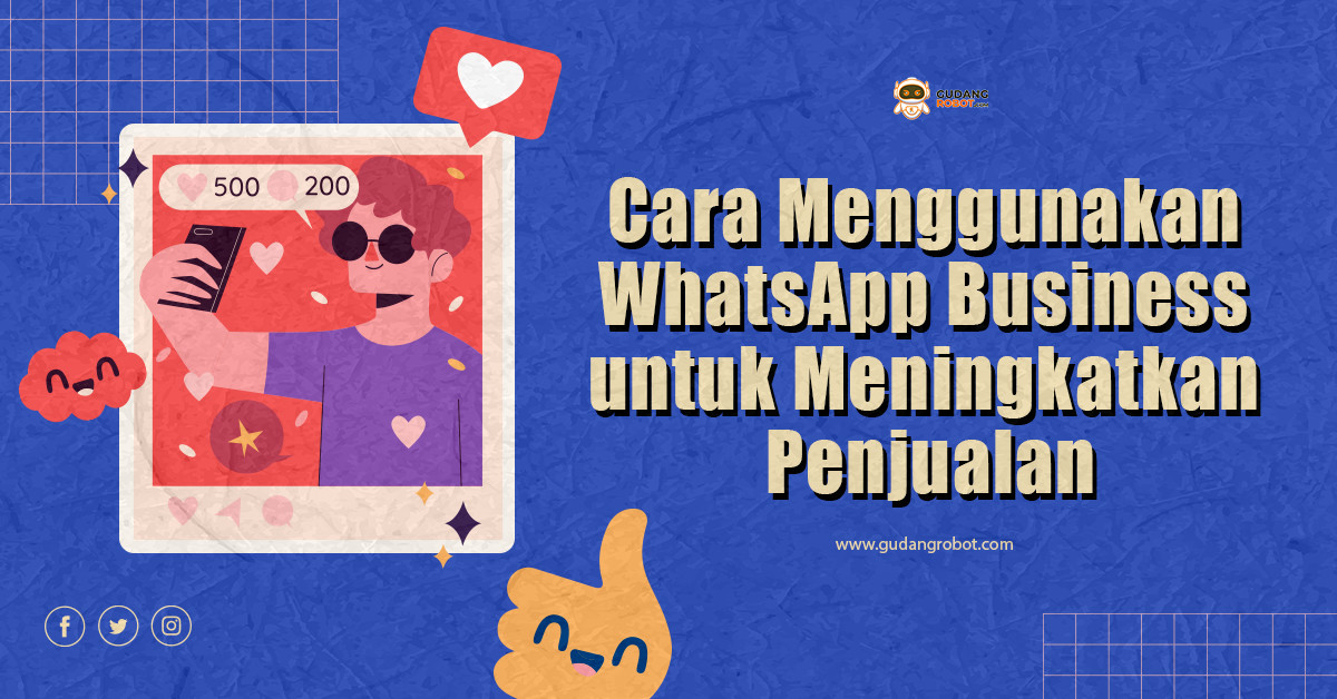 Cara Menggunakan WhatsApp Business untuk Meningkatkan Penjualan